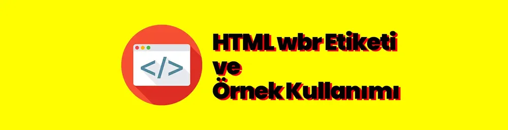 HTML wbr Etiketi ve Örnek Kullanımı